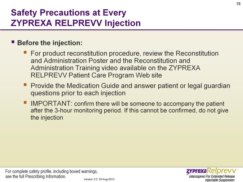 Because there is a risk of a PDSS event with each injection, the following precautions should be followed every time a patient receives a ZYPREXA RELPREVV injection.