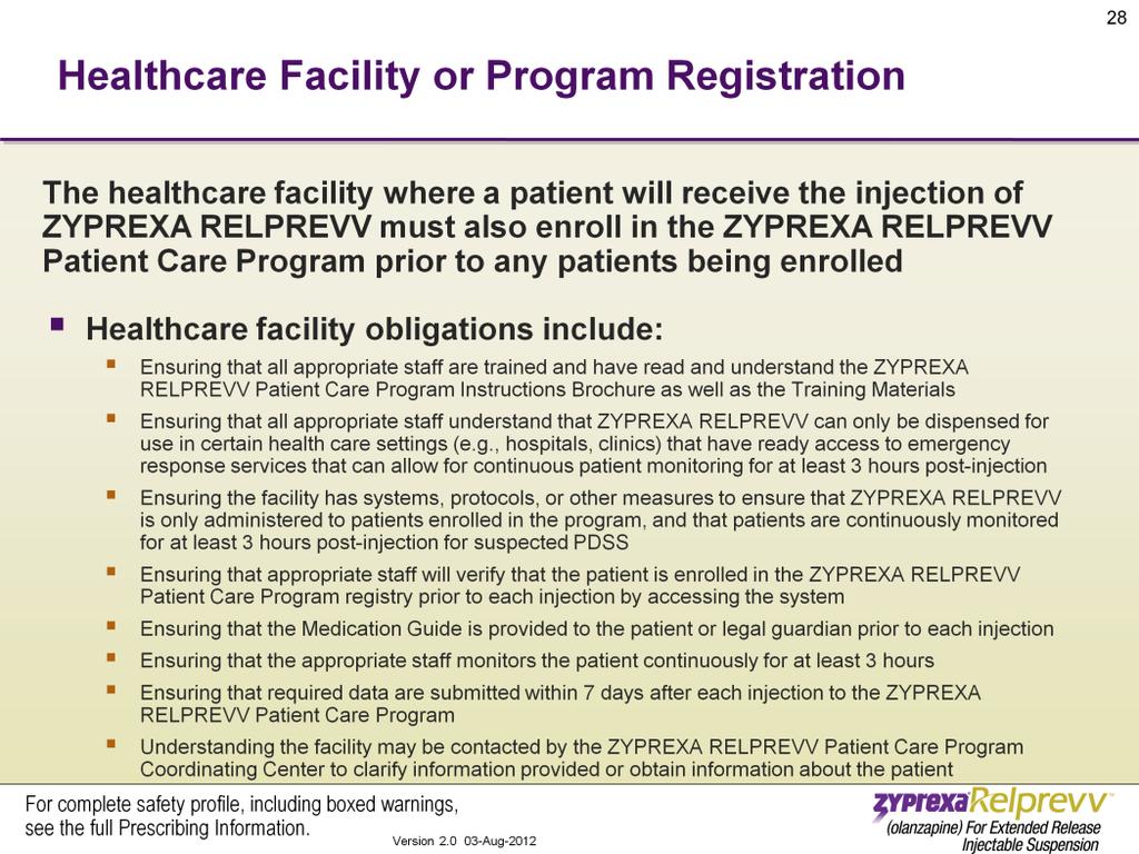 The healthcare facility where a patient will receive the injection of ZYPREXA RELPREVV must also enroll in the ZYPREXA RELPREVV Patient Care Program prior to any patients being enrolled.