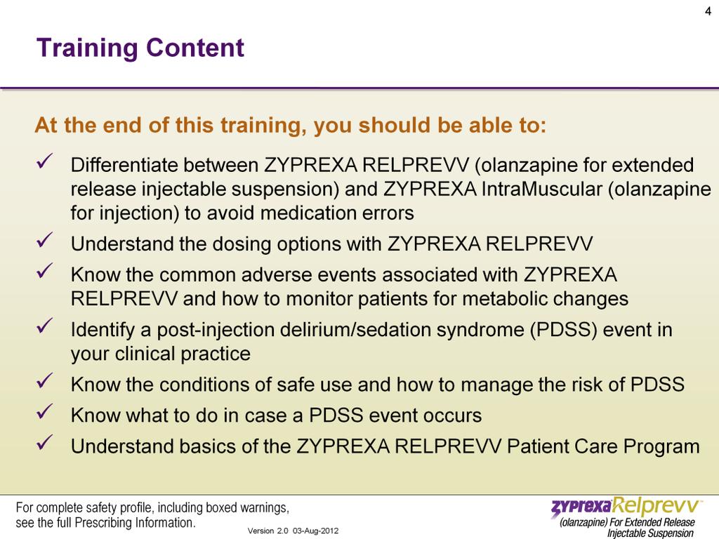 At the end of this training, you should be able to: Differentiate between ZYPREXA RELPREVV (olanzapine for extended release injectable suspension) and ZYPREXA IntraMuscular (olanzapine for injection)