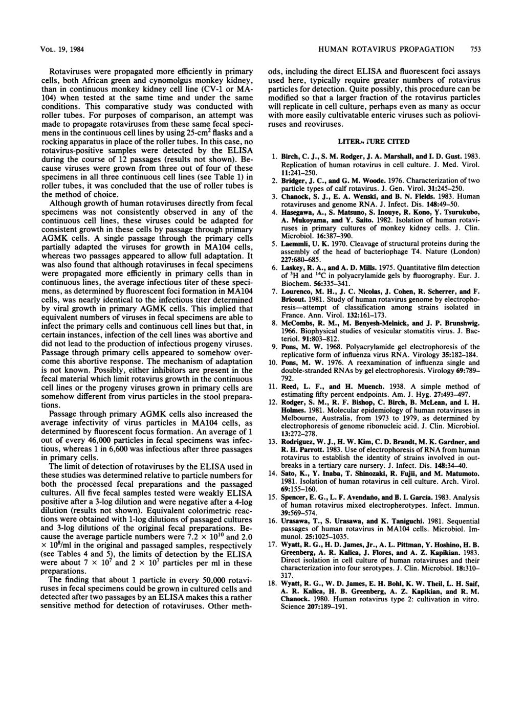 VOL. 19, 1984 HUMAN ROTAVIRUS PROPAGATION 753 Rotaviruses were propagated more efficiently in primary cells, both African green and cynomolgus monkey kidney, than in continuous monkey kidney cell