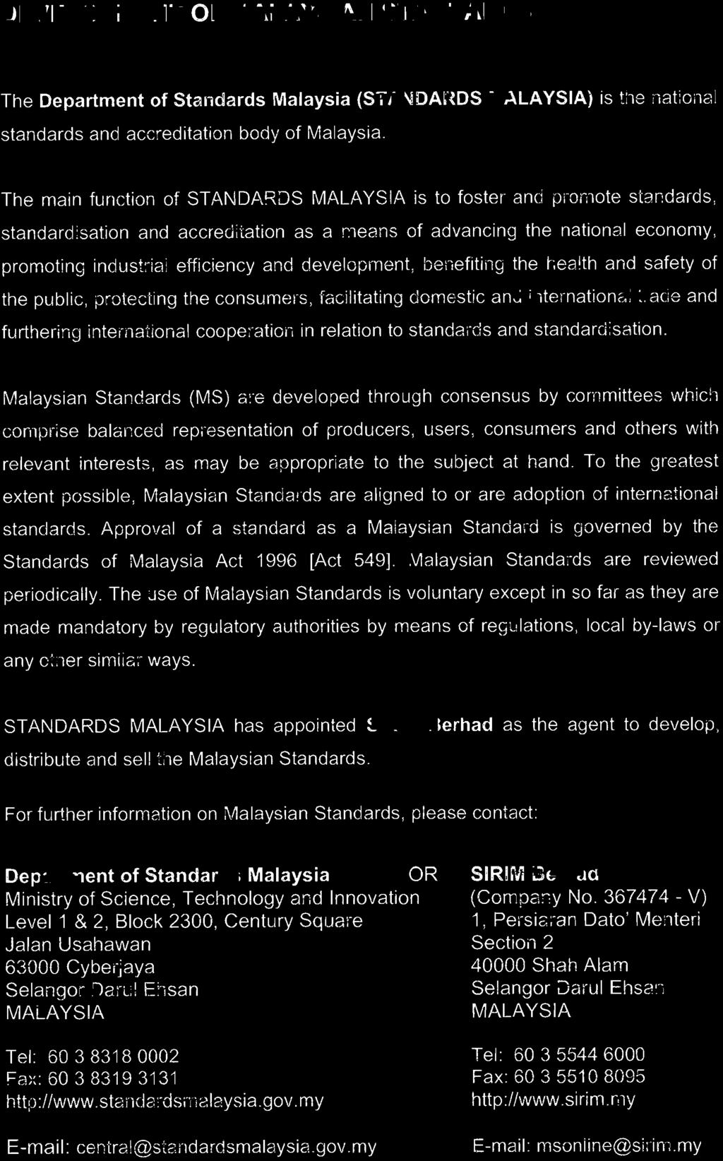 DEVELOPMENT OF MALAYSIAN STANDARDS The Department of Standards Malaysia (STANDARDS MALAYSIA) is the national standards and accreditation body of Malaysia.