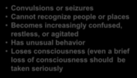 Slurred Speech Convulsions or seizures Cannot recognize people or places Becomes increasingly
