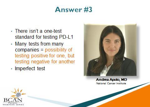 There are a lot of different ways to test for it, but most of them involve taking a piece of a patient's tumor, often obtained at the time of surgery, or sometimes taken as a biopsy from a metastatic