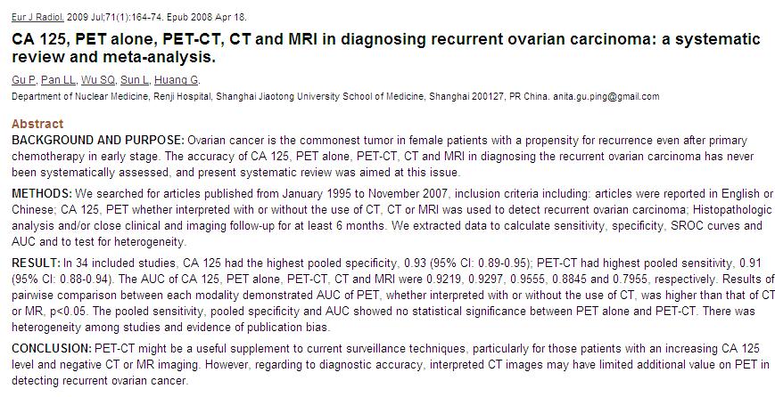 Ovarian cancer - relapse Results 34 studies (meta-analysis) CA 125 had the highest pooled specificity, 0.93 (95% CI: 0.89 0.95) PET CT had highest pooled sensitivity, 0.91 (95% CI: 0.