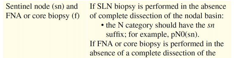 Sentinel Node, FNA or Core Biopsy N Suffixes: (sn) and (f) Method of Assessment (sn) sentinel node procedure indication Diagnostic workup & before definitive