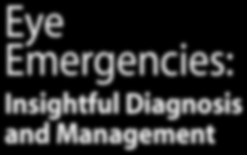 Insightful Diagnosis and Management For CME CREDIT/Details on page 22 In managing eye disease, your vision is