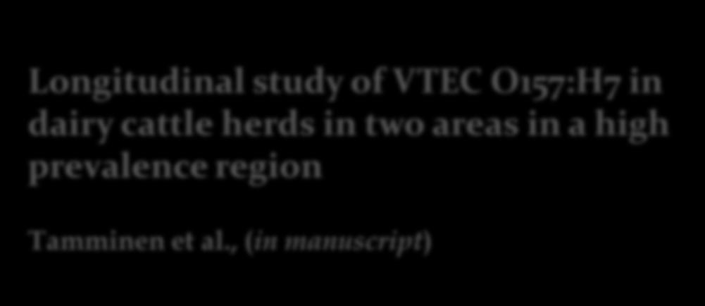 Longitudinal study of VTEC O157:H7 in dairy cattle herds in two areas in a high prevalence region Some of the knowledge gaps: Are there differences in virulence between different variants of VTEC