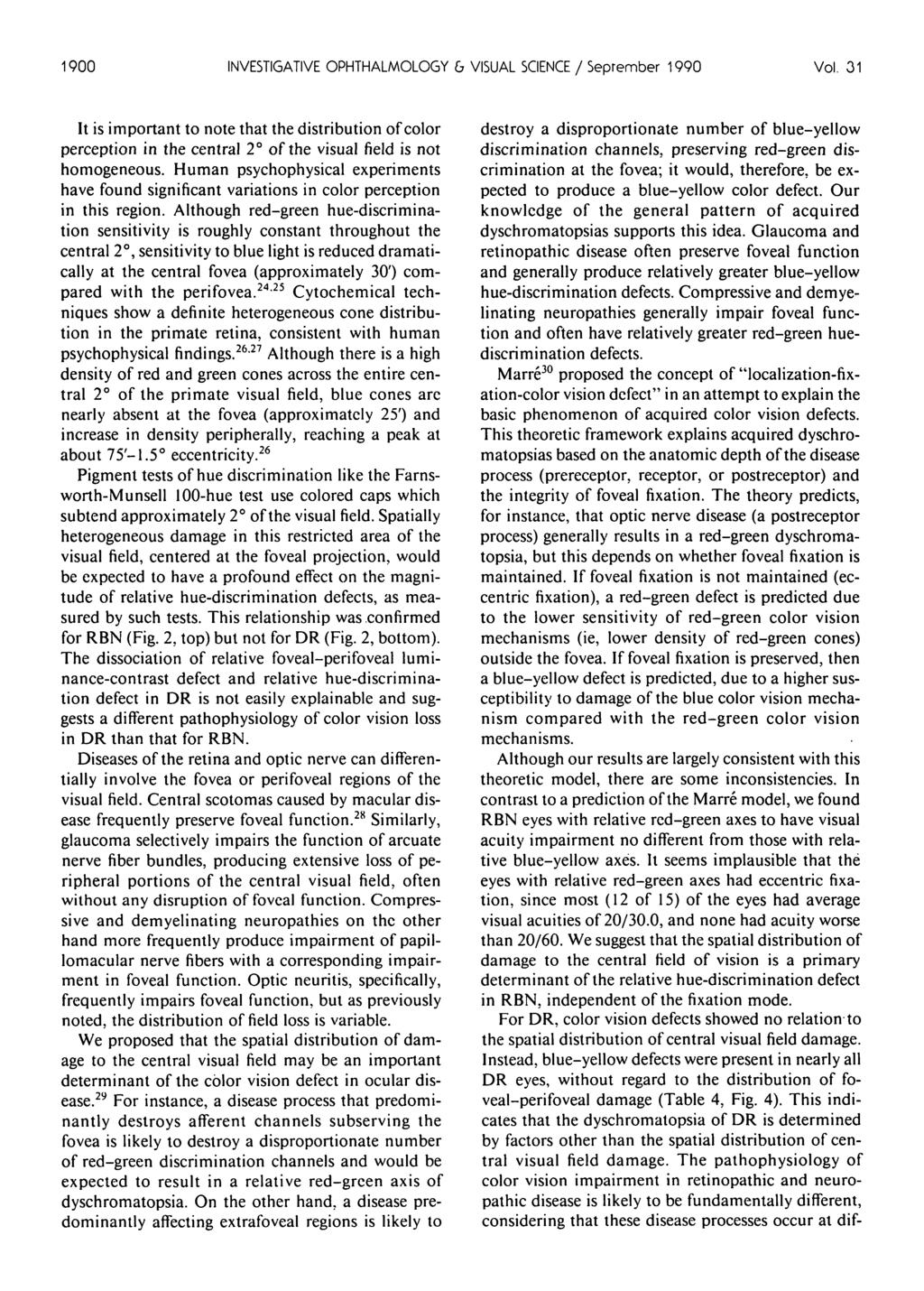 1900 INVESTIGATIVE OPHTHALMOLOGY & VISUAL SCIENCE / Seprember 1990 Vol. 31 It is important to note that the distribution of color perception in the central 2 of the visual field is not homogeneous.