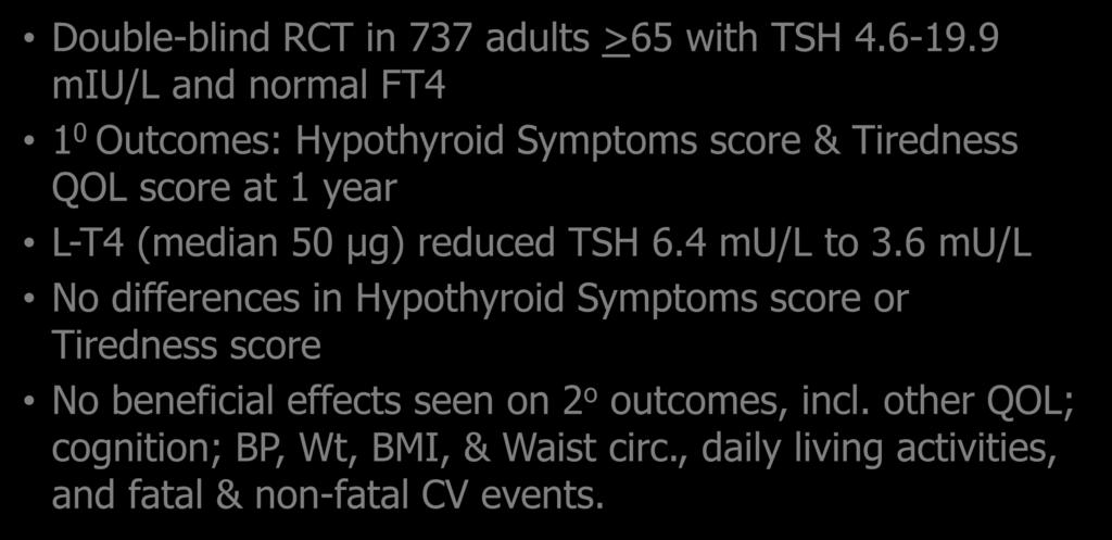 Subclinical Hypothyroidism in the Elderly PRCT Assessing Levothyroxine Therapy Double-blind RCT in 737 adults >65 with TSH 4.6-19.