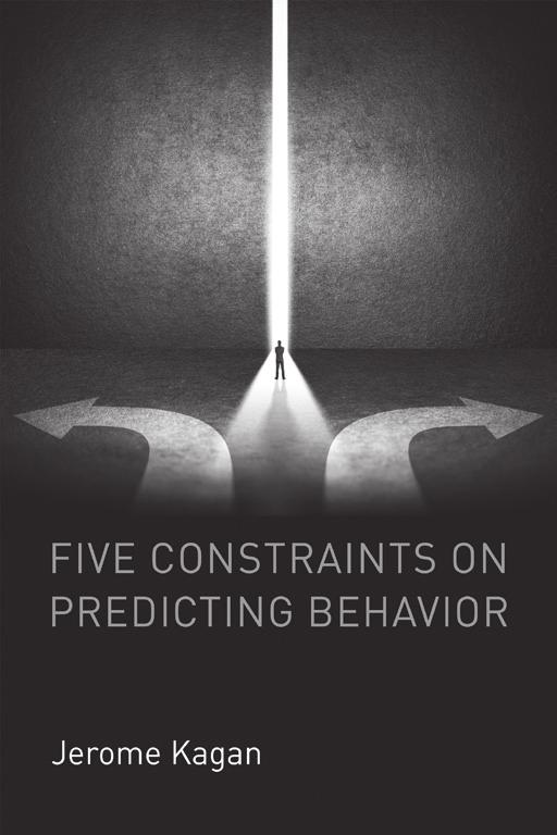 Five Constraints on Predicting Behavior Jerome Kagan A distinguished psychologist considers five conditions that constrain inferences about the relation between brain activity and psychological