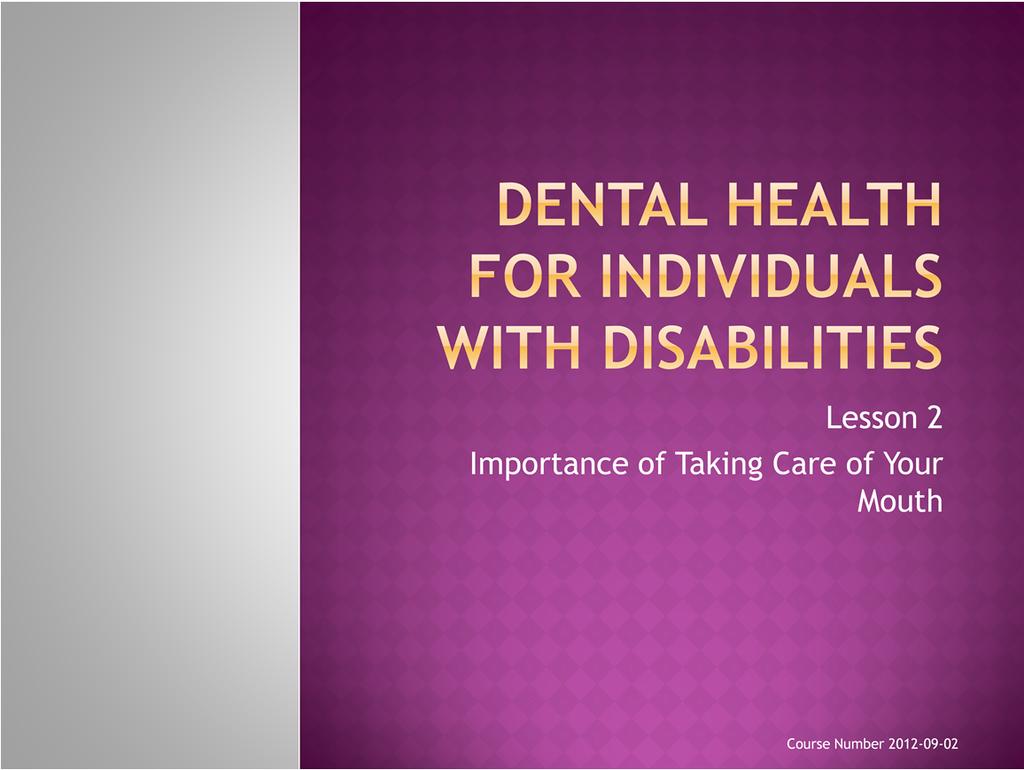 Welcome to Lesson 2: Importance of of the Dental Health for Individuals with Disabilities webcast
