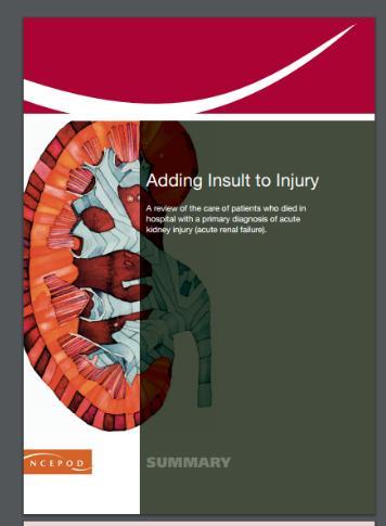Acute Kidney Injury (AKI)? The UK National Confidential Enquiry into Patient Outcome and Death (NCEPOD) report Adding insult to injury http://www.ncepod.org.uk/2009aki.