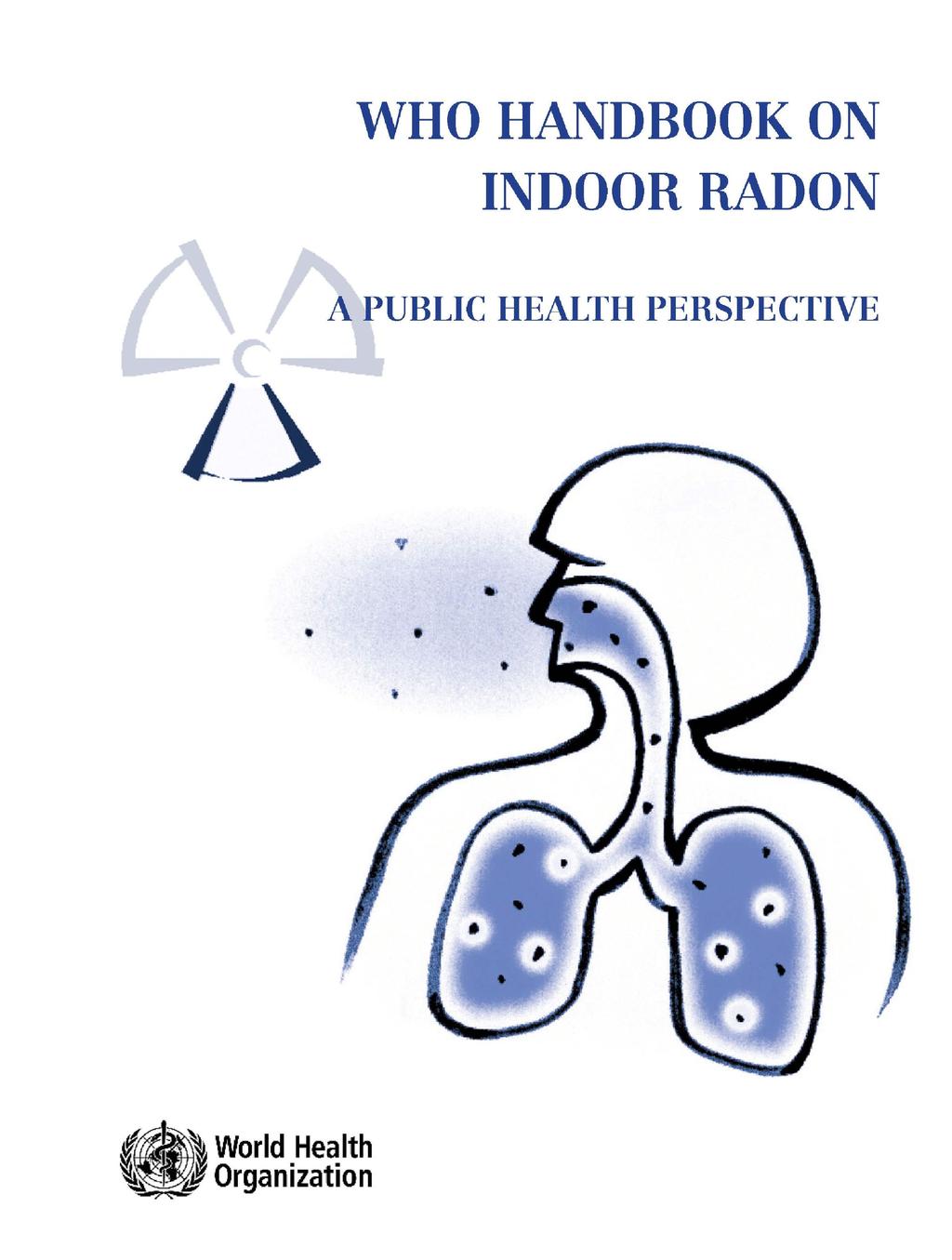 Recent and forthcoming recommenda1ons and regula1ons WHO Handbook on Indoor Radon (2009) A Public Health Perspec1ve Structure Introduc1on 1.
