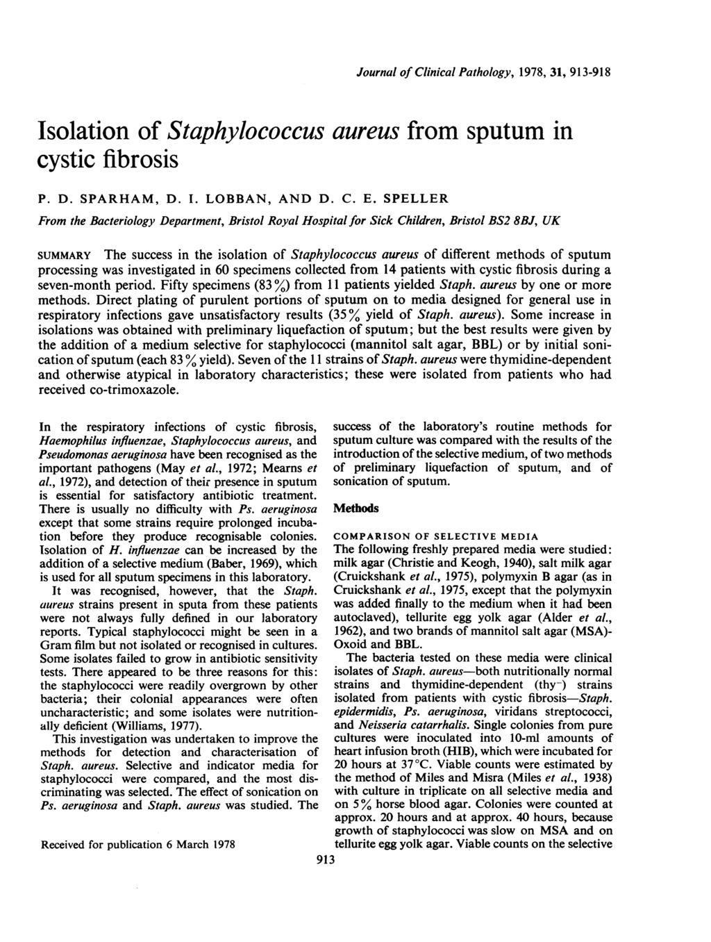 Journal of Clinical Pathology, 1978, 31, 913-918 Isolation of Staphylococcus aureus from sputum in cystic fibrosis P. D. SPARHAM, D. I. LOBBAN, AND D. C. E.