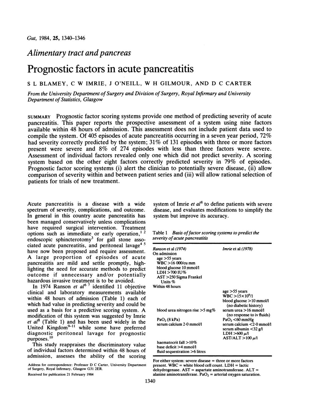 Gut, 1984, 25, 1340-1346 Alimentary tract-andpancreas Prognostic factors in acute pancreatitis S L BLAMEY, C W IMRIE, J O'NEILL, W H GILMOUR, AND D C CARTER From the University Department of Surgery