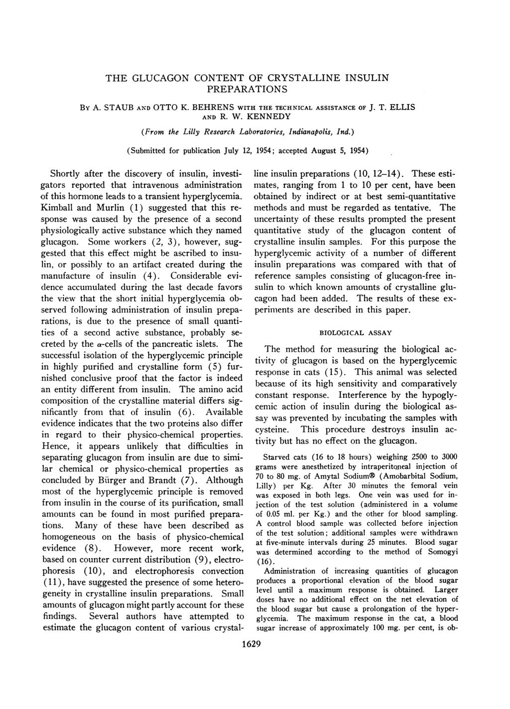 THE GLUCAGON CONTENT OF CRYSTALLINE INSULIN PREPARATIONS By A. STAUB AND OTTO K. BEHRENS WITH THE TECHNICAL ASSISTANCE OF J. T. ELLIS AND R. W. KENNEDY (From the Lilly Research Laboratories, Indianapolis, Ind.