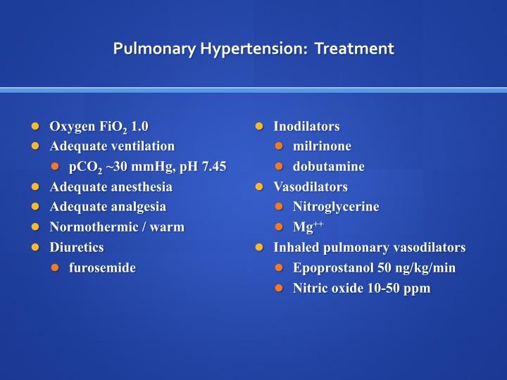 Page 2 induced pulmonary vasoconstriction with adequate anesthesia, analgesia, and normothermia is recommended. Inhaled prostaglandins or nitric oxide are useful for reversible pulmonary hypertension.