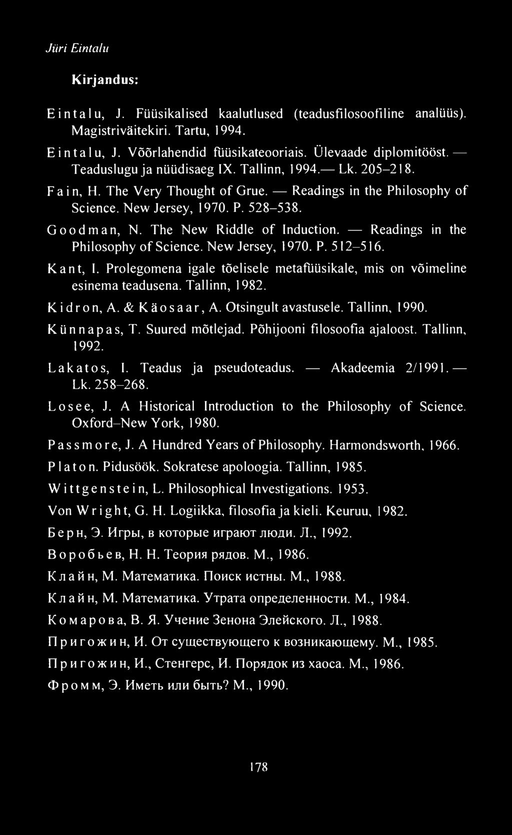Readings in the Philosophy of Science. New Jersey, 1970. P. 512-516. Kant, I. Prolegomena igale tõelisele metafüüsikale, mis on võimeline esinema teadusena. Tallinn, 1982. Kidron, A. & Käosaar, A.
