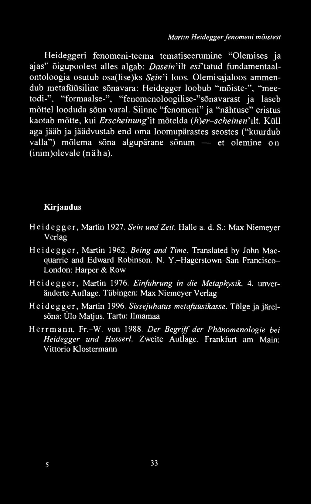 d. S.: Max Niemeyer Verlag Heidegger, Martin 1962. Being and Time. Translated by John Macquarrie and Edward Robinson. N. Y.-Hagerstown-San Francisco- London: Harper & Row Heidegger, Martin 1976.