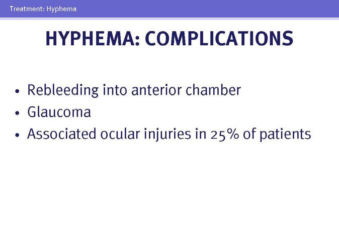 25 26 Most hyphemas can be readily identified by careful penlight inspection. Manage patients with hyphemas as though they had an open globe.