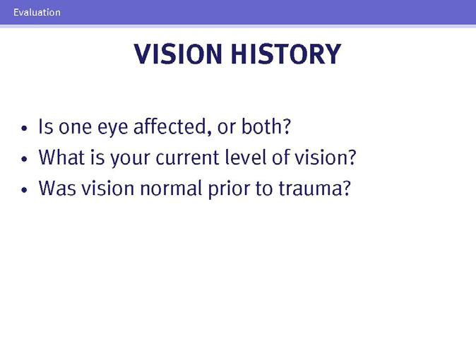 EVALUATION 3 Severe and vision-threatening damage to the eye is not always easy to identify. Marked lid swelling after blunt trauma, as shown in the slide, may conceal a ruptured globe.