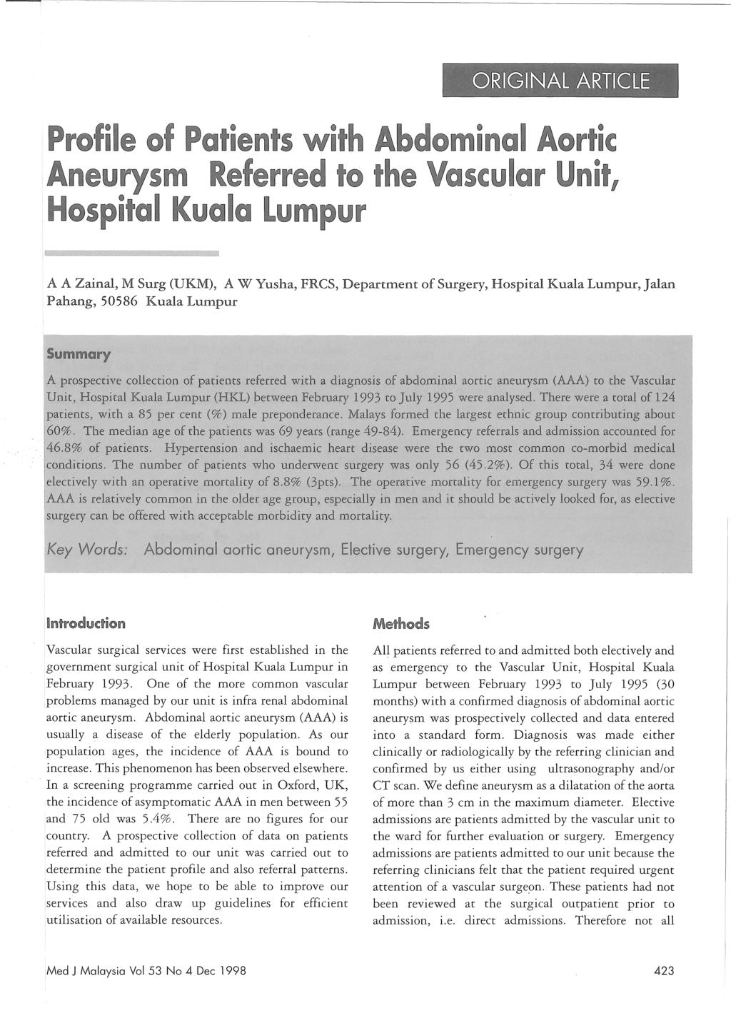 Profile of Patients with Abdominal Aortic Aneurysm Referred to the Vascular Unit, Hospital Kuala Lumpur A A Zainal, M Surg (UKM), A W Yusha, FRCS, Department of Surgery, Hospital Kuala Lumpur, J alan