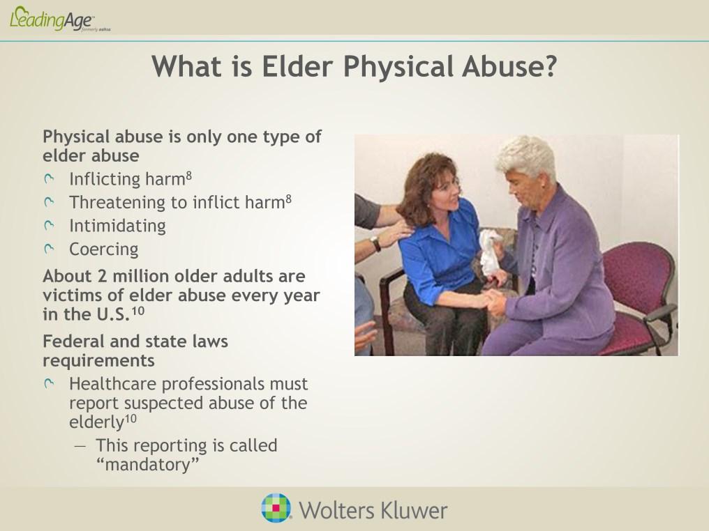 The definition of elder physical abuse is any action by a caregiver that is meant to cause harm or fear in another person.