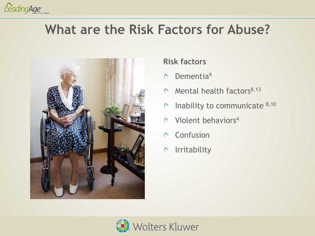 A combination of factors including economic, psychological, physical, and social issues can increase the risk for elder abuse. One of the most frequently cited risk factors for abuse is dementia.