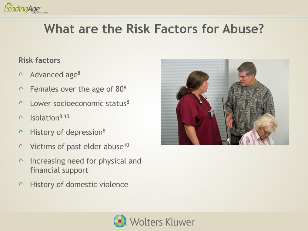 Research shows that the risk for abuse is greater with age. Females over the age of 80 are at greatest risk for abuse. Persons of lower socioeconomic status are also at higher risk.