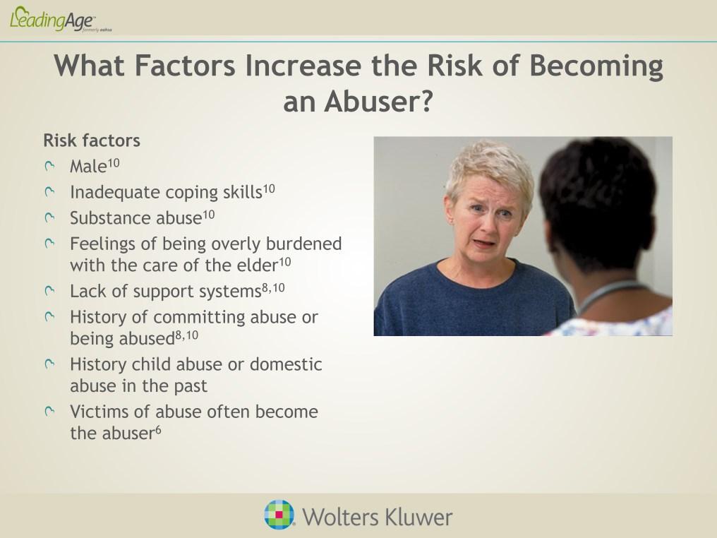 Males have been found to abuse more often than females. Both men and women abuse elders. Family members are the most common abusers.