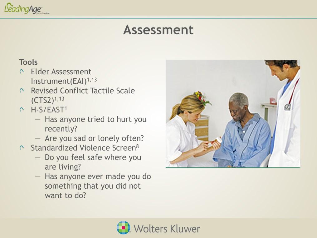 There are a number of assessment tools you can use to help perform elder abuse assessments. The Elder Assessment Instrument (EAI), is appropriate for all clinical settings.