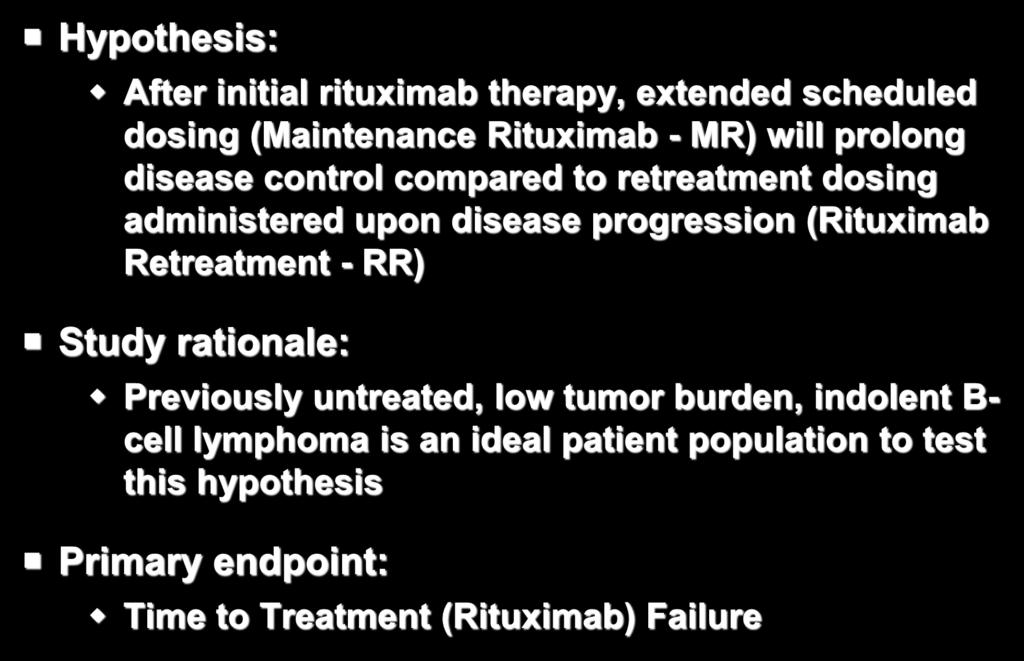 E4402 RESORT: Rituximab Extended Schedule or Retreatment Trial Hypothesis: After initial rituximab therapy, extended scheduled dosing (Maintenance Rituximab - MR) will prolong disease control