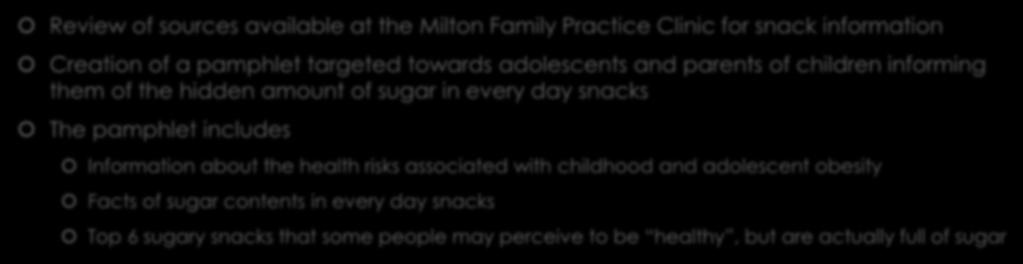 Intervention and Methodology Review of sources available at the Milton Family Practice Clinic for snack information Creation of a pamphlet targeted towards adolescents and parents of children