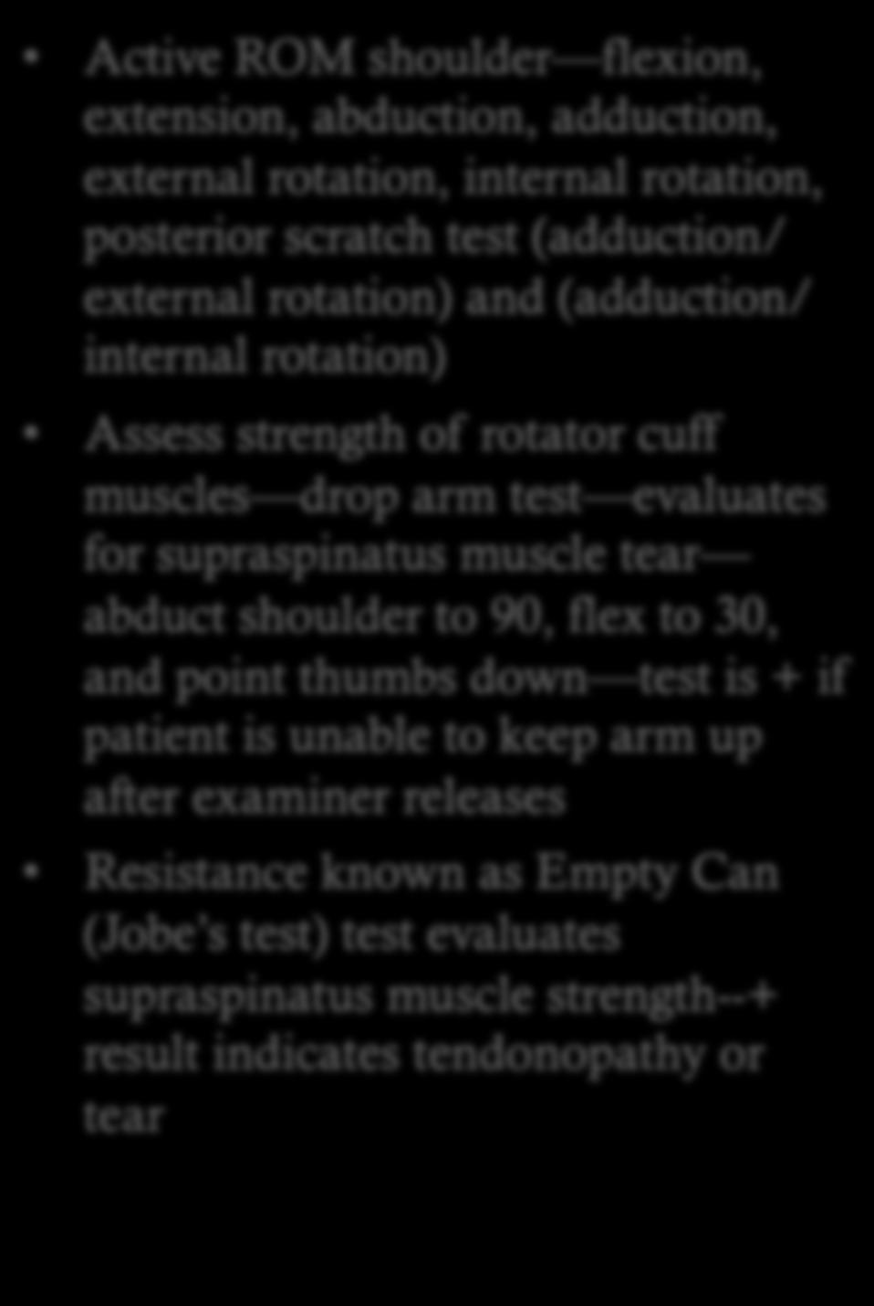 after examiner releases Resistance known as Empty Can (Jobe s test) test evaluates supraspinatus muscle strength--+ result indicates tendonopathy or tear Infraspinatus and teres minor muscle strength