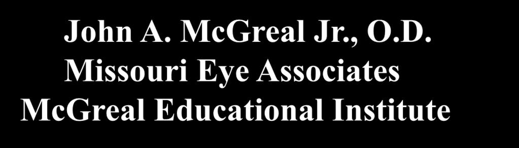 ICD-10-CM Workshop John A. McGreal Jr., O.D. Missouri Eye Associates McGreal Educational Institute Excellence in Optometric Education John A. McGreal Jr., O.D. McGreal Educational Institute ODExcellence Missouri Eye Associates 11710 Old Ballas Rd.