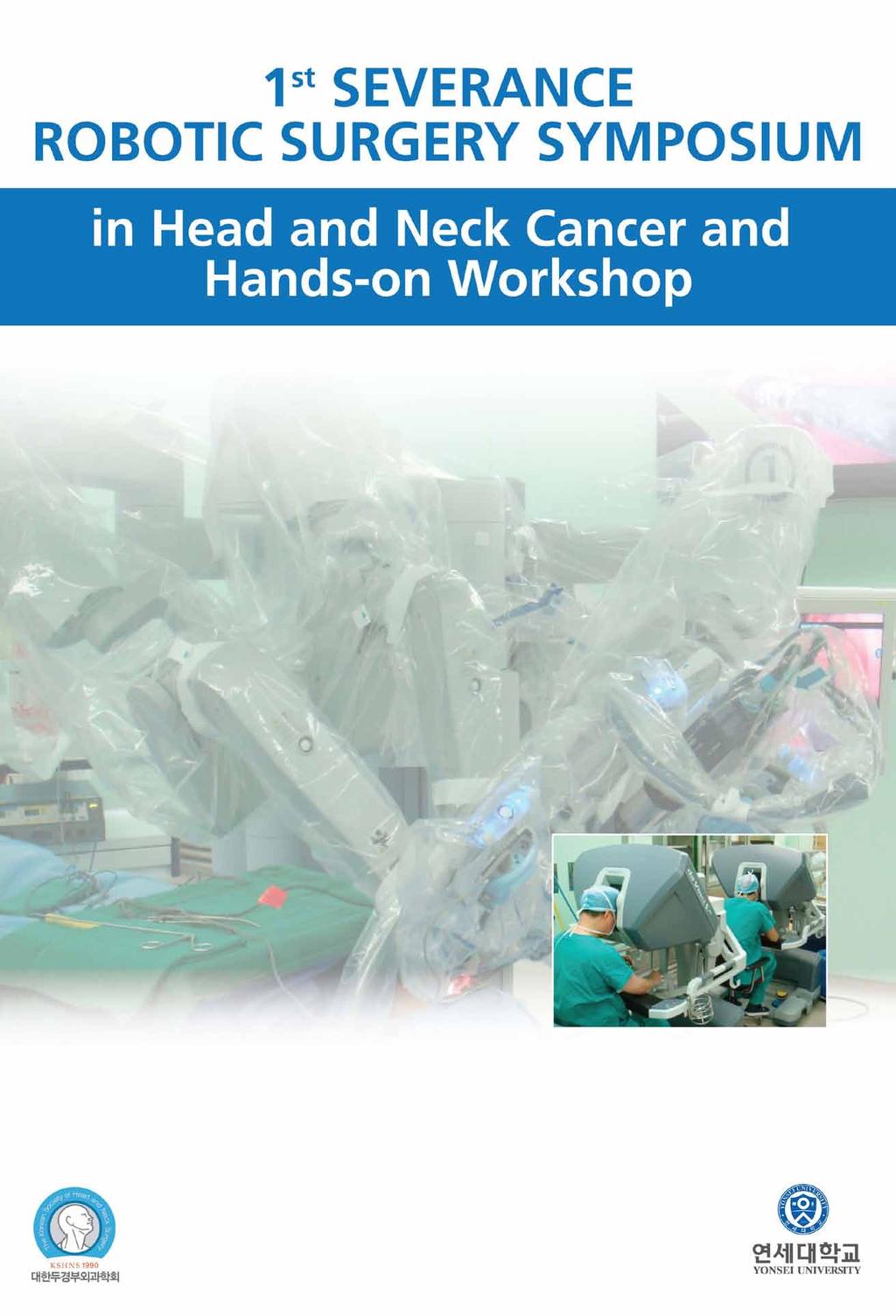/ President of Korean Society of Head and neck Surgery Session I Robotic Surgery: Technical Advance in Robotic Surgical System Moderator: Kwang Hyun Kim, M.D.