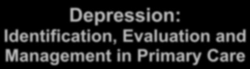 Depression: Identification, Evaluation and Management in Primary Care