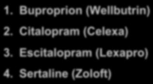 Escitalopram and Sertraline Superior in both efficacy and tolerability 4 Most Effective 1. Escitalopram (Lexapro) 2. Mirtazipine (Remeron) 3. Sertraline (Zoloft) 4.