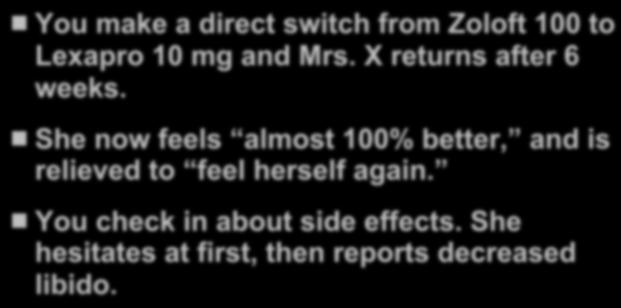 Instruct patient to stop Zoloft 100 mg today and start Lexapro 10 mg tomorrow (switch) B.