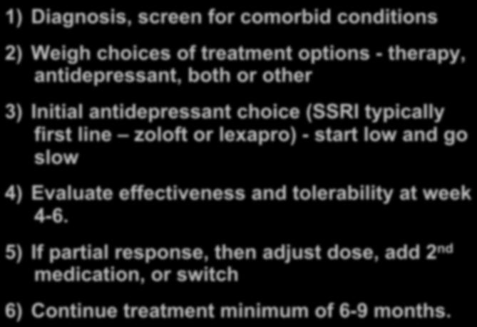 5 mg BID SSRI/SNRI + Buspirone Example: Celexa 40 mg + Buspar 10 mg TID Stepwise Rationale Approach 1) Diagnosis, screen for comorbid conditions 2) Weigh choices of treatment options - therapy,