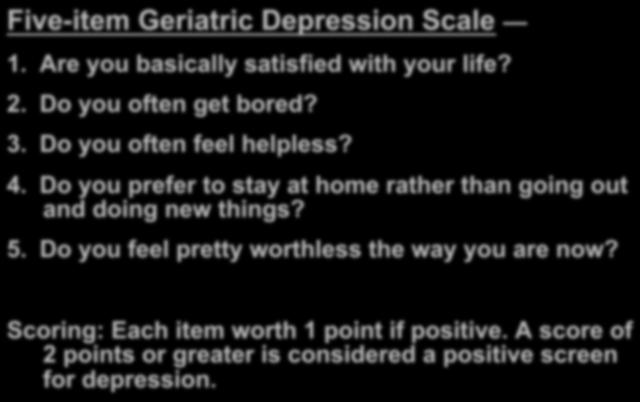 97% sensitivity, 67% specificity Or, self-administered questionnaires: Patient Health Questionnaire-9, Beck Depression Inventory, Zung Self-Rating Depression Scale, Center for Epidem Studies