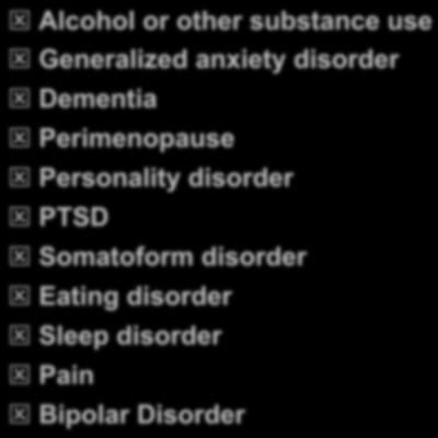 Distinguish Major Depression From: Alcohol or other substance use Generalized anxiety