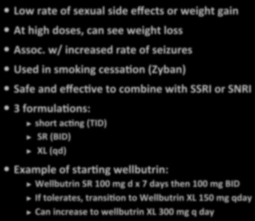 Buproprion (Wellbutrin) Low rate of sexual side effects or weight gain At high doses, can see weight loss Assoc.
