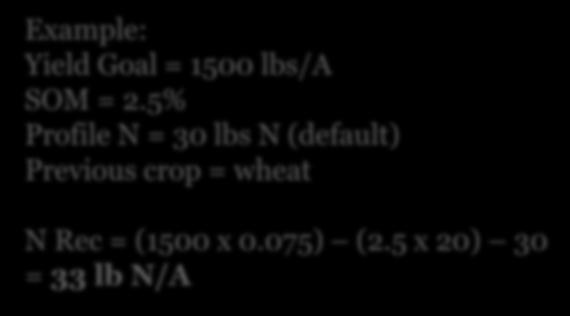 5% Profile N = 30 lbs N (default) Previous crop = wheat N Rec = (1500 x 0.