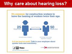 Why care about hearing loss? NOTES FOR SLIDE 5 Many construction workers lose their hearing at a young age; it is not just a problem for older workers.