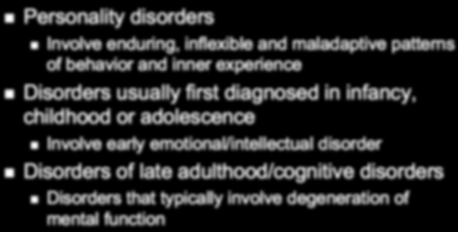 thoughts) DSM-IV-TR Categories Personality disorders Involve enduring, inflexible and maladaptive patterns of behavior and inner experience Disorders usually first diagnosed in