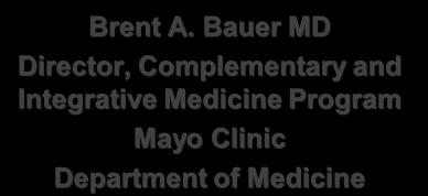 Bauer MD Director, Complementary and Integrative Medicine Program Mayo Clinic