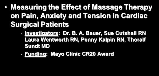 Massage Therapy and Stress Management Measuring the Effect of Massage Therapy on Pain, Anxiety and Tension in Cardiac Surgical Patients Investigators: Dr.