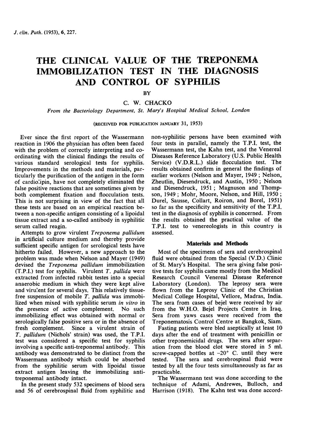 J. clin. Path. (1953), 6, 227. THE CLINICAL VALUE OF THE TREPONEMA IMMOBILIZATION TEST IN THE DIAGNOSIS AND CONTROL OF SYPHILIS BY From the Bacteriology Department, St.