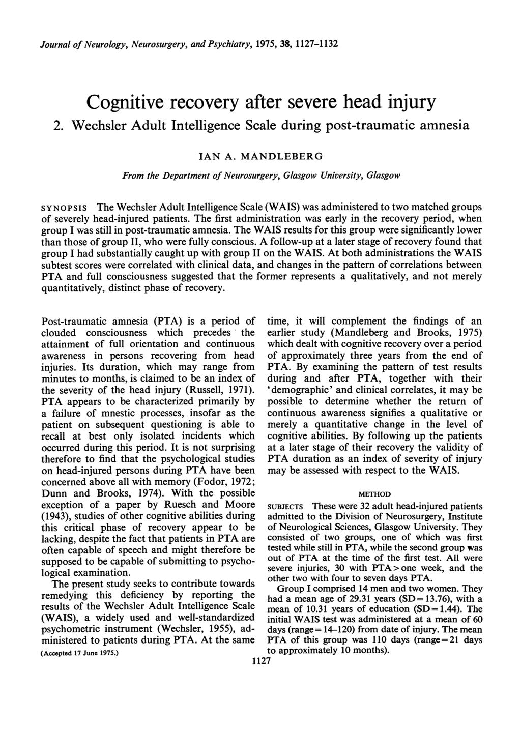 Journal of Neurology, Neurosurgery, and Psychiatry, 1975, 38, 1127-1132 Cognitive recovery after severe head injury 2. Wechsler Adult Intelligence Scale during post-traumatic amnesia IAN A.